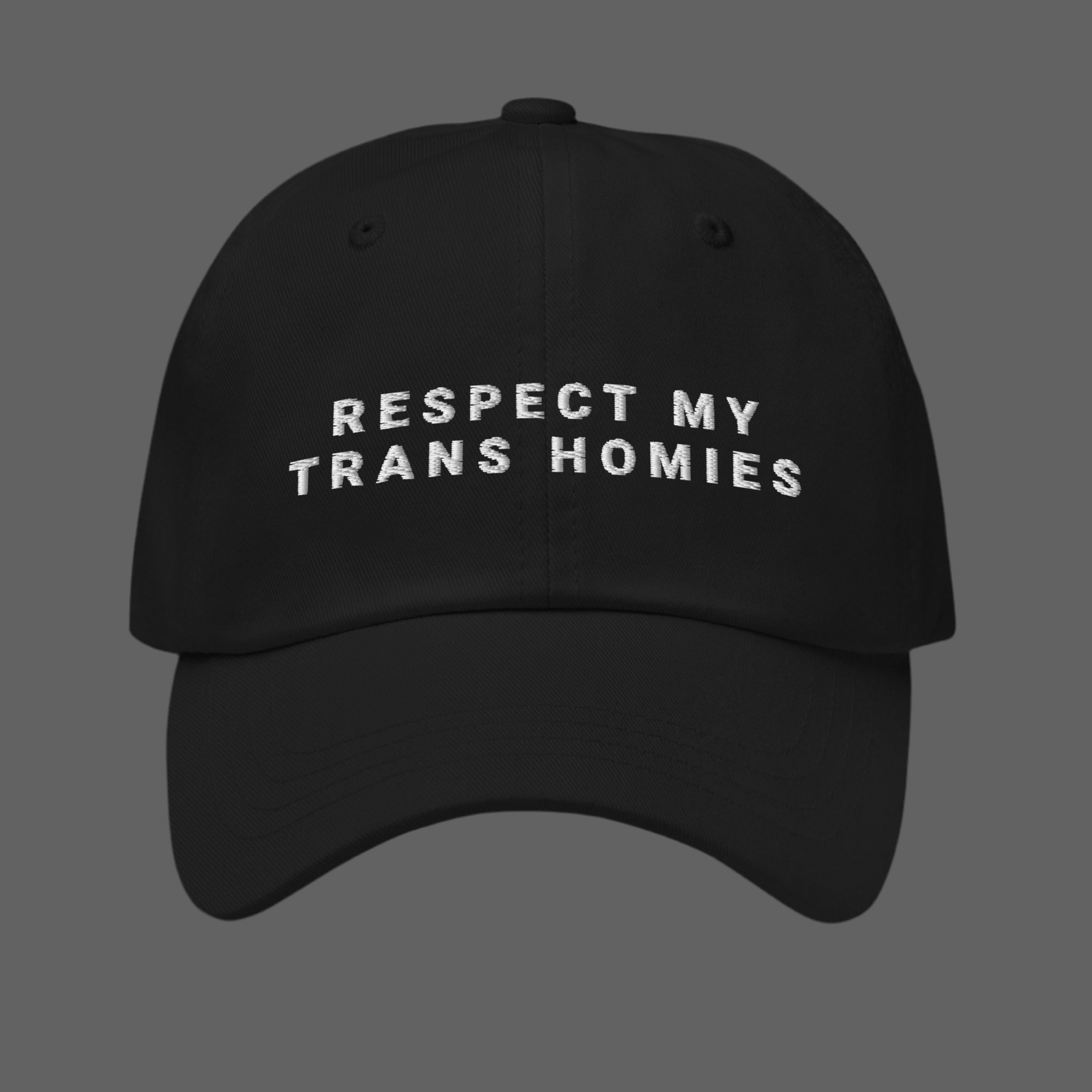 RESPECT MY TRANS HOMIES dad hat